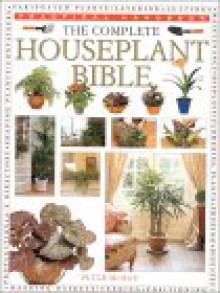 The Complete Houseplant Bible (Practical Handbooks (Lorenz)) - Peter McHoy