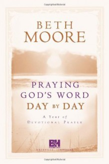 Praying God's Word Day by Day - Beth Moore