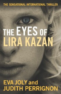 The Eyes of Lira Kazan - Eva Joly, Judith Perrignon, Emily Read