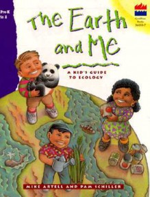 Earth and Me: A Kid's Guide to Ecology - Mike Artell, Pam Schiller