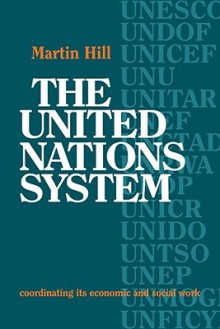 The United Nations System: Coordinating Its Economic and Social Work - Martin Hill