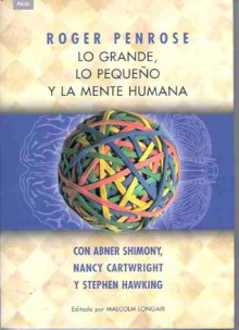 Lo grande, lo pequeño y la mente humana - Roger Penrose, Stephen Hawking, Nancy Cartwright, Abner Shimony