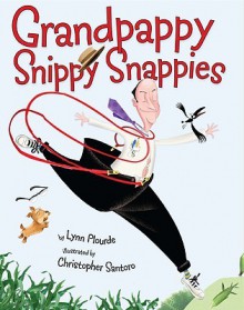 Grandpappy Snippy Snappies - Lynn Plourde, Christopher Santoro