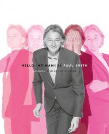 Hello, My Name is Paul Smith Deluxe edition: Fashion and Other Stories - Sir Paul Smith, Deyan Sudjic, Donna Loveday, Alan Aboud