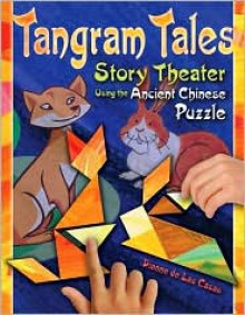 Tangram Tales: Story Theater Using the Ancient Chinese Puzzle [With Chinese Puzzle] - Dianne de Las Casas