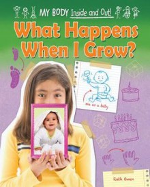 What Happens When I Grow? - Ruth Owen