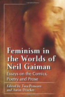 Feminism in the Worlds of Neil Gaiman - Tara Prescott, Aaron Drucker