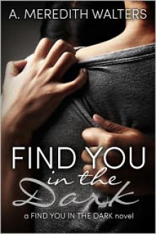 Find You in the Dark - A. Meredith Walters