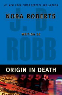 Origin in Death (In Death, #21) - J.D. Robb