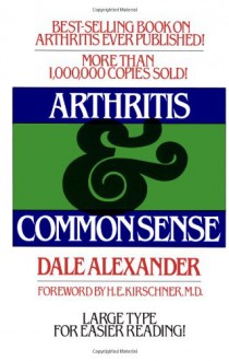 Arthritis and Common Sense (Fireside Books (Holiday House)) - Dale Alexander