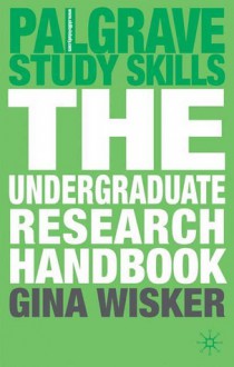 The Undergraduate Research Handbook - Gina Wisker