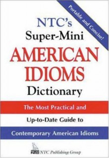 NTC's Super-Mini American Idioms Dictionary - Richard A. Spears