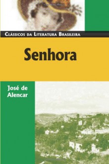 Senhora (Classicos Da Literatura Brasileira) (Portuguese Edition) - José de Alencar