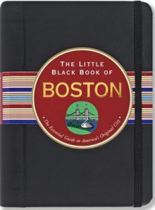 The Little Black Book of Boston: The Essential Guide to the Heart of New England - Maria T Olia, Kerren Barbas Steckler, David Lindroth Inc