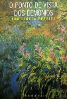 O Ponto de Vista dos Demónios - Ana Teresa Pereira