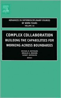 Complex Collaboration: Building the Capabilities for Working Across Boundaries - Michael M. Beyerlein