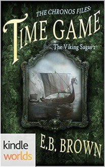 The Chronos Files: Time Game (Kindle Worlds Novella) (The Viking Sagas Book 2) - E.B. Brown