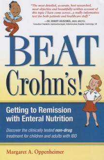 Beat Crohn's! Getting to Remission with Enteral Nutrition - Margaret A. Oppenheimer