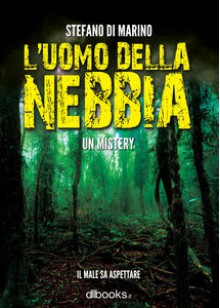 L'uomo della nebbia - Stefano Di Marino