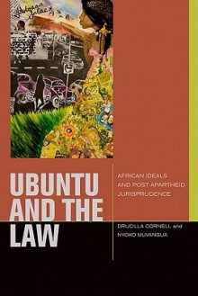 Ubuntu and the Law: African Ideals and Postapartheid Jurisprudence - Drucilla Cornell, Nyoko Muvangua