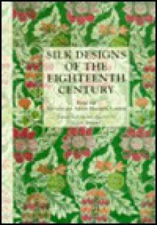 Silk Designs of the Eighteenth Century: From the Victoria and Albert Museum, London - Victoria and Albert Museum, Clare Browne