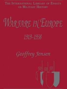 Warfare In Europe, 1919 1938 - Geoffrey Jensen, Geoffrey Jenson