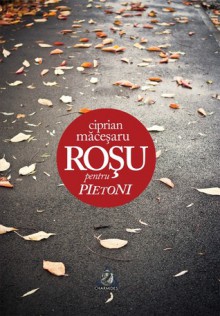 Roșu pentru pietoni - Ciprian Măceșaru