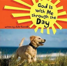 God Is with Me Through the Day - Julie Cantrell