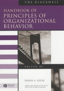 The Blackwell Handbook Of Principles Of Organizational Behavior - Edwin A. Locke