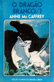 O Dragão Branco, 1 - Anne McCaffrey, Eurico da Fonseca