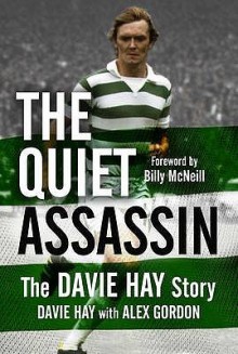 The Quiet Assassin: The Davie Hay Story - Davie Hay, Alex Gordon