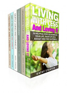 200 Tips To Get Rid Of Clutter Box Set (6 in 1): Learn Over 200 Tips To Declutter Your Life And Create A Positive, Fresh Environment (Simplify Your Life, How To Declutter Fast, Downsizing Your Home) - Kathy Stanton, Rick Riley