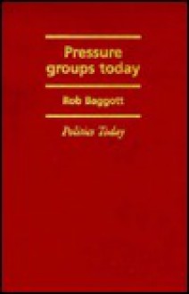 Pressure Groups Today - Rob Baggott