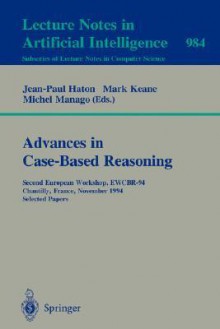 Advances in Case-Based Reasoning: Second European Workshop, Ewcbr-94, Chantilly, France, November 7 - 10, 1994. Selected Papers - Jean-Paul Haton