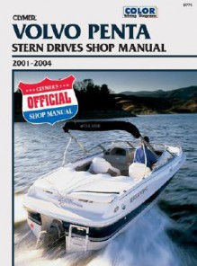 Clymer Volvo Penta: Stern Drives Shop Manual 2001 2004 (Clymer Marine Repair) - Clymer Staff