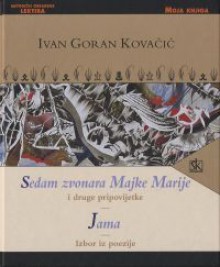 Sedam zvonara Majke Marije i druge pripovijetke; Jama; Izbor iz poezije - Ivan Goran Kovačić