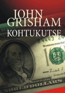 Kohtukutse - John Grisham, Anne Kahk