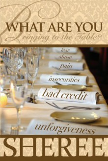 What Are You Bringing to the Table? - Sheree, Joylnn Ross