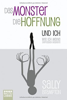 Das Monster, die Hoffnung und ich: Wie ich meine Depression besiegte (Biographien. Bastei Lübbe Taschenbücher) - Sally Brampton, Veronika Dünninger