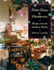 Butter Beans to Blackberries: Recipes from the Southern Garden - Ronni Lundy