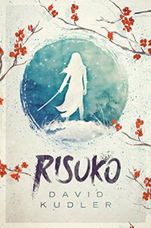 Risuko: A Kunoichi Tale (Teen Historical Adventure) (Seasons of the Sword Book 1) (English Edition) - David Kudler