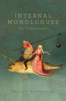 Internal Monologues: A Romance - Danijela Kambasković