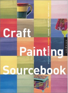 Craft Painting Sourcebook: A Guide to Beautiful Patterns for Everyday Surfaces - Rockport Publishing