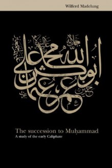 The Succession to Muhammad - Wilferd Madelung