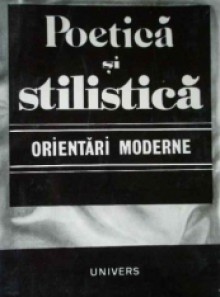 Poetica si stilistica. Orientari moderne - Mihail Nasta, Sorin Alexandrescu