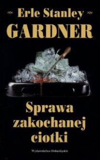 Sprawa zakochanej ciotki - Erle Stanley Gardner