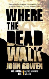 Where the Dead Walk - John Bowen