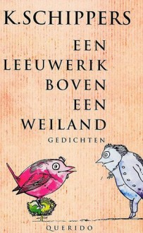 Een Leeuwerik boven een weiland: Een keuze uit de gedichten - K. Schippers