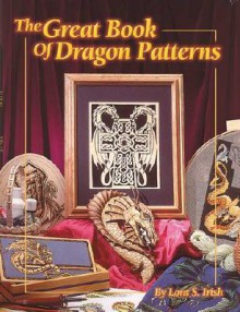 The Great Book of Dragon Patterns - Lora S. Irish