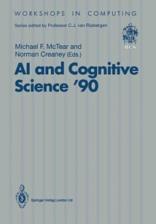 Ai And Cognitive Science '90: University Of Ulster At Jordanstown, 20 21 September 1990 - MICHAEL F. MCTEAR, Norman Creaney